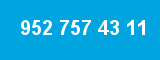 952 757 43 11